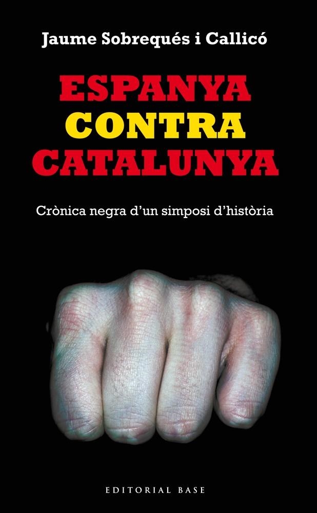 Espanya contra Catalunya. Crònica negra d'un simposi d'història | 9788416166008 | Sobrequés i Callicó, Jaume | Llibres.cat | Llibreria online en català | La Impossible Llibreters Barcelona