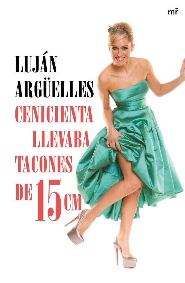 Cenicienta llevaba tacones de 15 cm | 9788427041042 | Luján Argüelles | Llibres.cat | Llibreria online en català | La Impossible Llibreters Barcelona