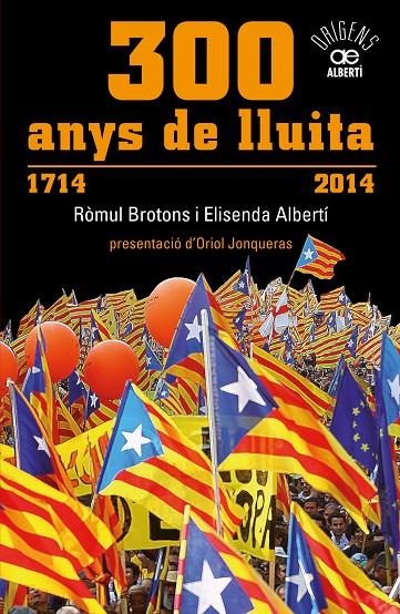 300 anys de lluita. 1714-2014 | 9788472461024 | Albertí, Elisenda/Brotons, Ròmul | Llibres.cat | Llibreria online en català | La Impossible Llibreters Barcelona