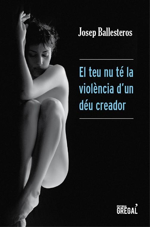 El teu nu té la violència d'un Déu creador | 9788494233067 | Ballesteros, Josep | Llibres.cat | Llibreria online en català | La Impossible Llibreters Barcelona