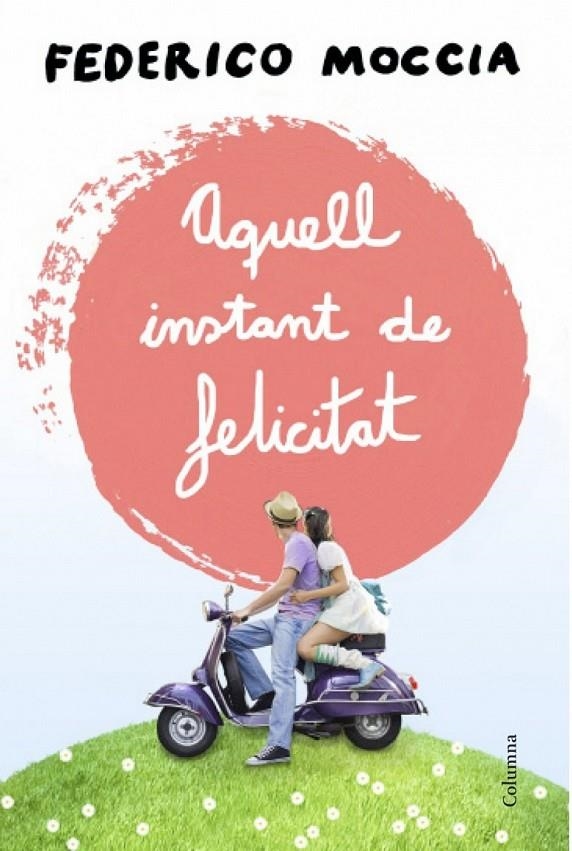 Aquell instant de felicitat | 9788466417853 | Moccia, Federico | Llibres.cat | Llibreria online en català | La Impossible Llibreters Barcelona