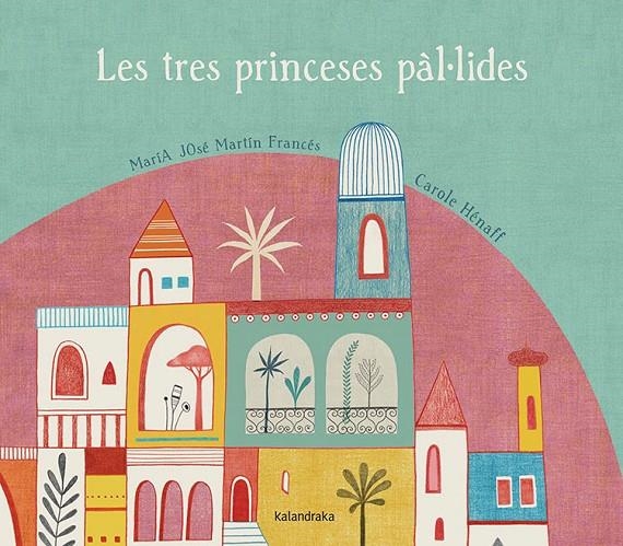 Les tres princeses pál-lides | 9788484648796 | Martín Francés, María José/Hénaff, Carole | Llibres.cat | Llibreria online en català | La Impossible Llibreters Barcelona