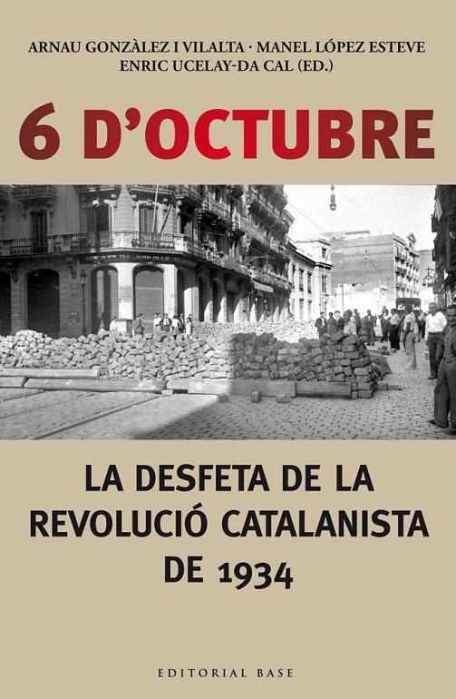 6 d'octubre. La desfeta de la revolució catalanista de 1934 | 9788416166190 | Ucelay-Da Cal, Enric/Gonzàlez i Vilalta, Arnau/Lòpez Esteve, Manel | Llibres.cat | Llibreria online en català | La Impossible Llibreters Barcelona