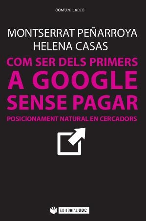 Com ser dels primers a Google sense pagar | 9788490642436 | Peñarroya Farell, Montserrat;Casas Romero, Helena | Llibres.cat | Llibreria online en català | La Impossible Llibreters Barcelona