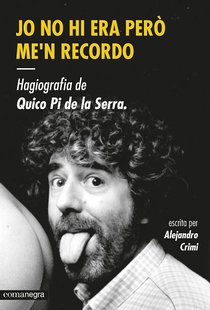 Jo no hi era però me'n recordo. Hagiografia de Quico Pi de la Serra | 9788416033447 | Crimi, Alejandro | Llibres.cat | Llibreria online en català | La Impossible Llibreters Barcelona