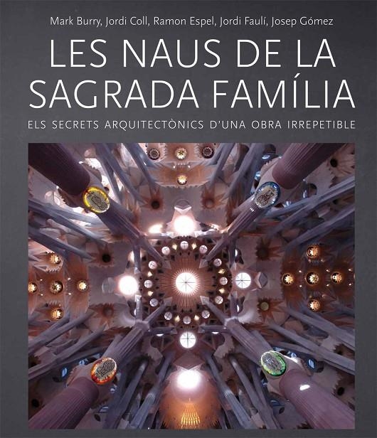 Les naus de la Sagrada Família | 9788499793238 | Burry, Mark/Coll, Jordi/Espel, Ramon/Faulí, Jordi/Gómez, Josep | Llibres.cat | Llibreria online en català | La Impossible Llibreters Barcelona