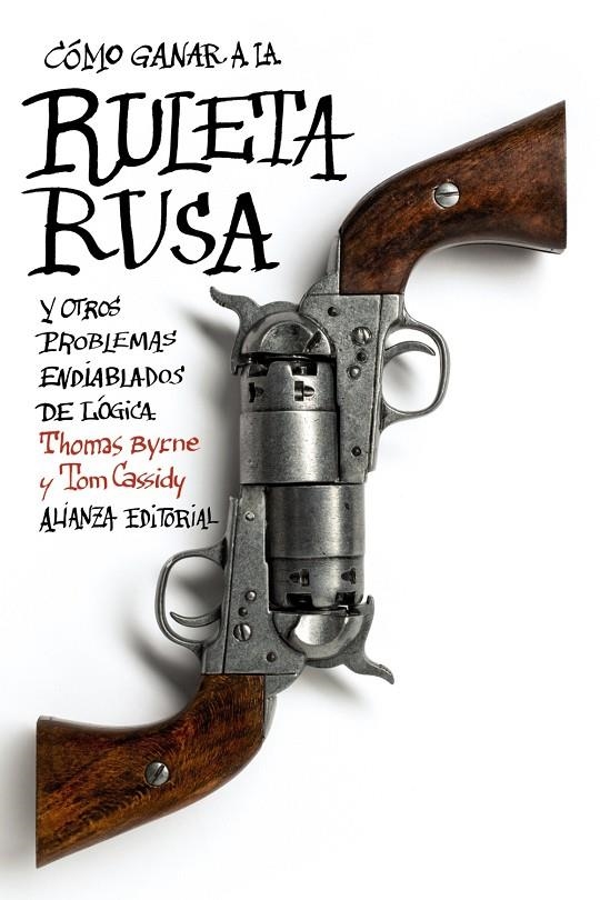 Cómo ganar a la ruleta rusa y otros problemas endiablados de lógica | 9788420675824 | Byrne, Thomas/Cassidy, Tom | Llibres.cat | Llibreria online en català | La Impossible Llibreters Barcelona