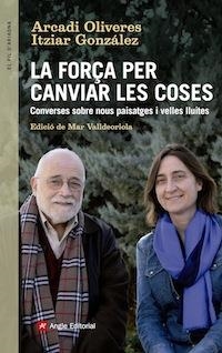 LA FORÇA PER CANVIAR LES COSES | 9788416139439 | Oliveras, Arcadi/Gonzalez, Itziar | Llibres.cat | Llibreria online en català | La Impossible Llibreters Barcelona