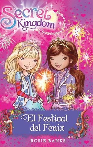 Secret Kingdom 16. El Festival del Fènix | 9788424653866 | Rosie Banks | Llibres.cat | Llibreria online en català | La Impossible Llibreters Barcelona