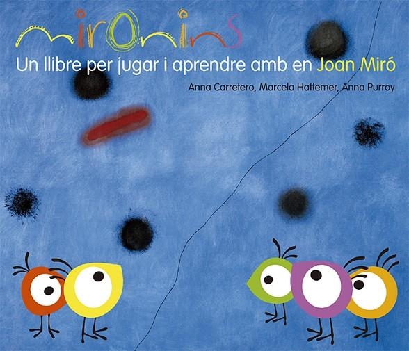 Mironins. Un llibre per jugar i aprendre amb en Joan Miró | 9788425226823 | Hattemer Trossero, Marcela/Purroy Hernández, Anna/Carretero Gallardo, Anna | Llibres.cat | Llibreria online en català | La Impossible Llibreters Barcelona