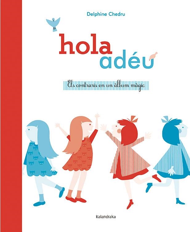 Hola ~ adéu. Els contraris en un àlbum màgic | 9788484649380 | Chedru, Delphine | Llibres.cat | Llibreria online en català | La Impossible Llibreters Barcelona