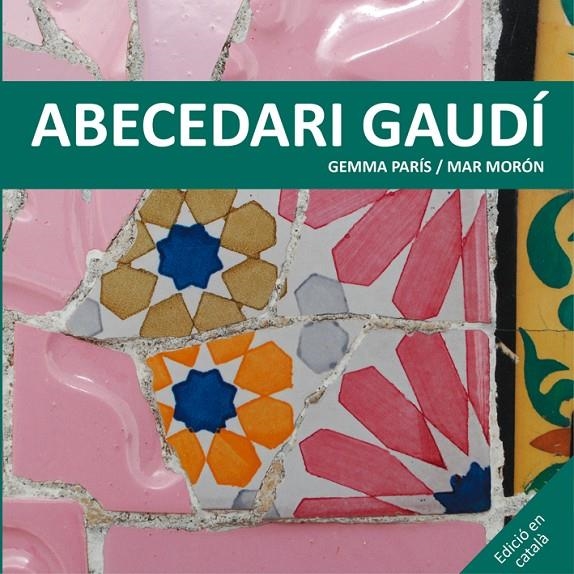 Abecedari Gaudí | 9788425228506 | Morón Velasco, Mar/París Romia, Gemma | Llibres.cat | Llibreria online en català | La Impossible Llibreters Barcelona