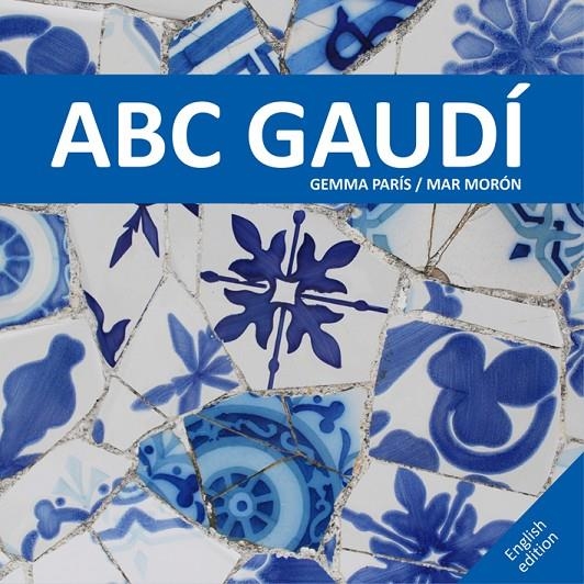 ABC Gaudí | 9788425228537 | Morón Velasco, Mar/París Romia, Gemma | Llibres.cat | Llibreria online en català | La Impossible Llibreters Barcelona