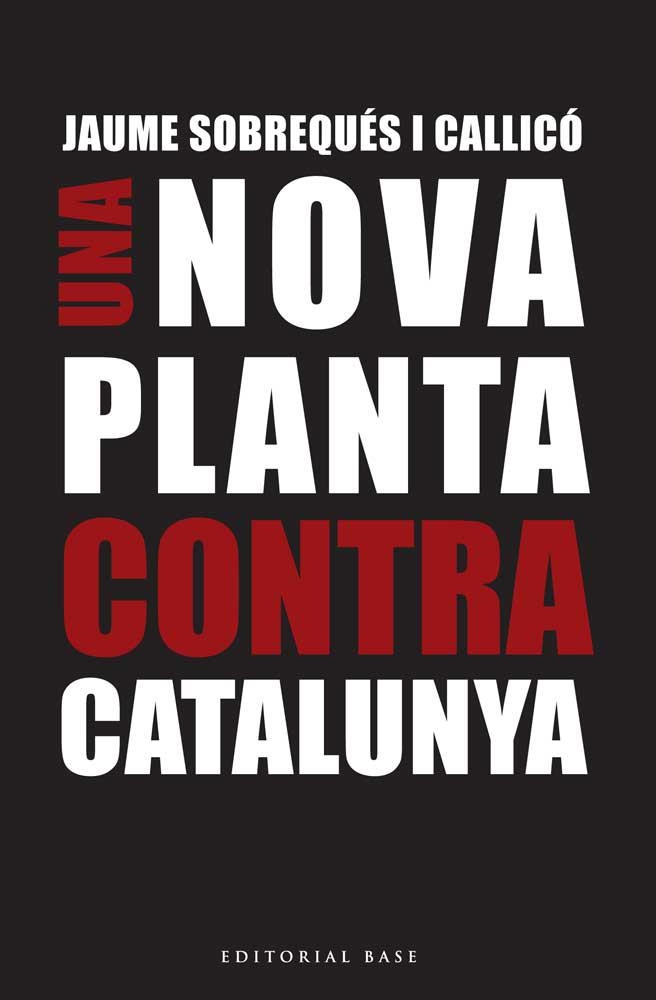 UNA NOVA PLANTA CONTRA CATALUNYA | 9788416166695 | Jaume Sobrequés i Callicó | Llibres.cat | Llibreria online en català | La Impossible Llibreters Barcelona