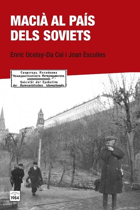 Macià al país dels soviets | 9788415835684 | Ucelay-Da Cal, Enric/Esculies Serrat, Joan | Llibres.cat | Llibreria online en català | La Impossible Llibreters Barcelona