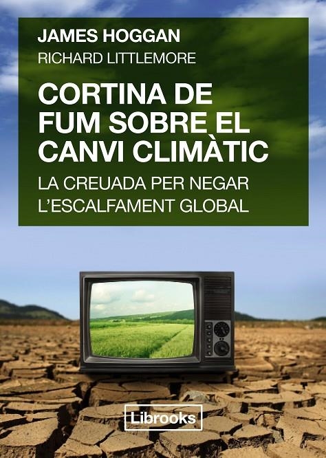 CORTINA DE FUM SOBRE EL CANVI CLIMÀTIC | 9788494456909 | Hoggan, James/Littlemore, Richard | Llibres.cat | Llibreria online en català | La Impossible Llibreters Barcelona