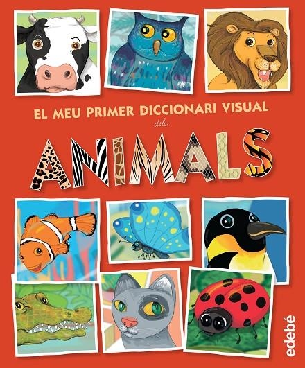 Diccionari visual dels animals | 9788468316352 | Edebé, Obra Colectiva | Llibres.cat | Llibreria online en català | La Impossible Llibreters Barcelona