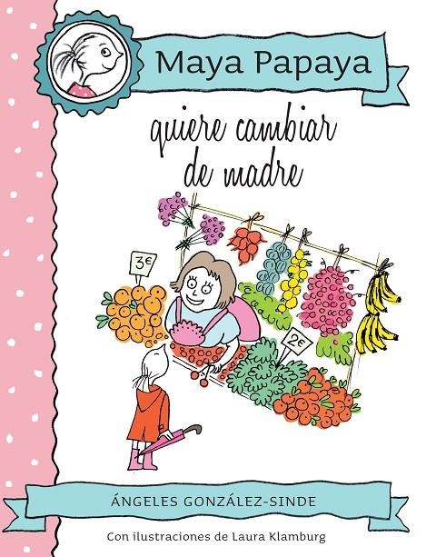 Maya Papaya quiere cambiar de madre | 9788468320816 | González-Sinde Reig, Ángeles | Llibres.cat | Llibreria online en català | La Impossible Llibreters Barcelona