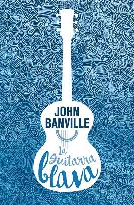 LA GUITARRA BLAVA | 9788490265826 | Banville, John | Llibres.cat | Llibreria online en català | La Impossible Llibreters Barcelona