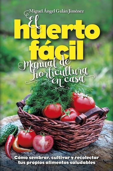 El huerto fácil. Manual de horticultura en casa | 9788416002498 | Galán Jiménez, Miguel Ángel | Llibres.cat | Llibreria online en català | La Impossible Llibreters Barcelona