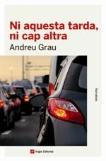 Ni aquesta tarda, ni cap altra | 9788416139934 | Grau Fontanals, Andreu | Llibres.cat | Llibreria online en català | La Impossible Llibreters Barcelona