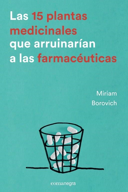 Las 15 plantas medicinales que arruinarían a las farmacéuticas | 9788416605033 | Borovich, Miriam | Llibres.cat | Llibreria online en català | La Impossible Llibreters Barcelona