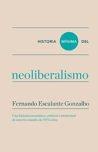 Historia mínima del neoliberalismo | 9788416354184 | Escalante, Fernando | Llibres.cat | Llibreria online en català | La Impossible Llibreters Barcelona