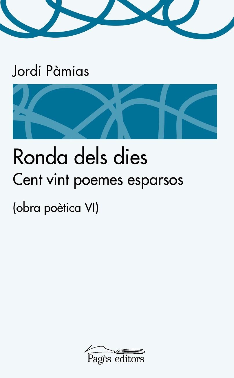 Ronda dels dies. Cent vint poemes esparsos (obra poètica VI) | 9788499757391 | Pàmias  Grau, Jordi | Llibres.cat | Llibreria online en català | La Impossible Llibreters Barcelona