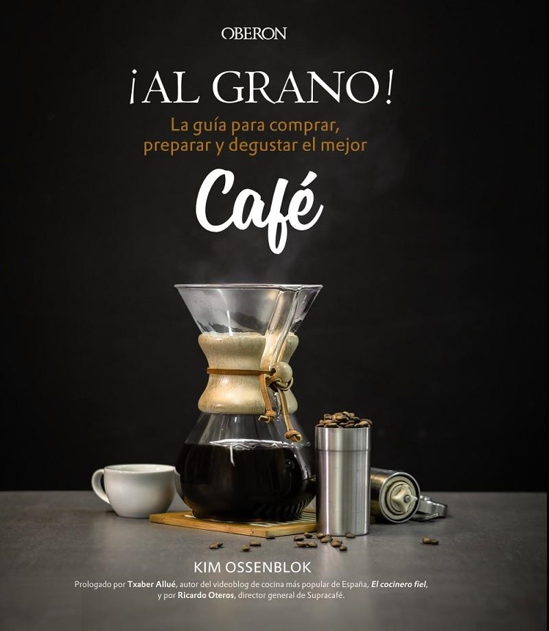 ¡Al grano! La guía para comprar, preparar y degustar el mejor café | 9788441538108 | Ossenblok, Kim | Llibres.cat | Llibreria online en català | La Impossible Llibreters Barcelona