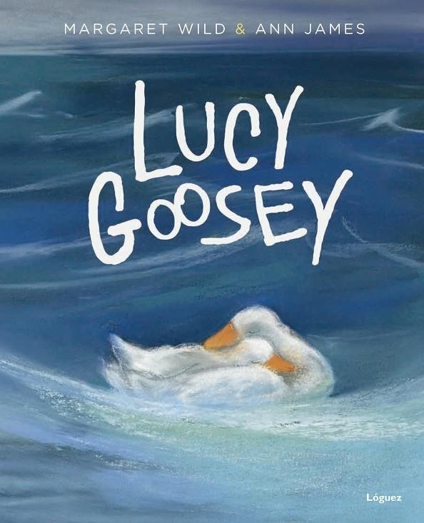 Lucy Goosey | 9788494273360 | Wild, Margaret | Llibres.cat | Llibreria online en català | La Impossible Llibreters Barcelona