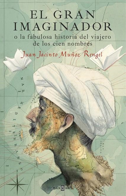 El gran imaginador o la fabulosa historia del viajero de los cien nombres | 9788401017483 | MUÑOZ RENGEL, JUAN JACINTO | Llibres.cat | Llibreria online en català | La Impossible Llibreters Barcelona