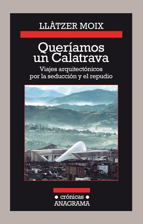 Queríamos un Calatrava. Viajes arquitectónicos por la seducción y el repudio | 9788433926142 | Moix, Llàtzer | Llibres.cat | Llibreria online en català | La Impossible Llibreters Barcelona