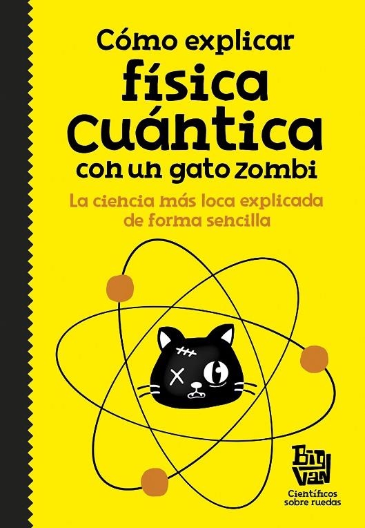 Cómo explicar física cuántica con un gato zombi | 9788420484624 | BIG VAN, CIENTIFICOS SOBRE RUEDAS | Llibres.cat | Llibreria online en català | La Impossible Llibreters Barcelona