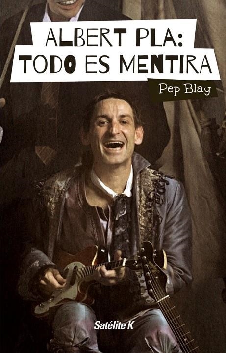 Albert Pla: todo es mentira | 9788494487415 | Blay, Pep | Llibres.cat | Llibreria online en català | La Impossible Llibreters Barcelona