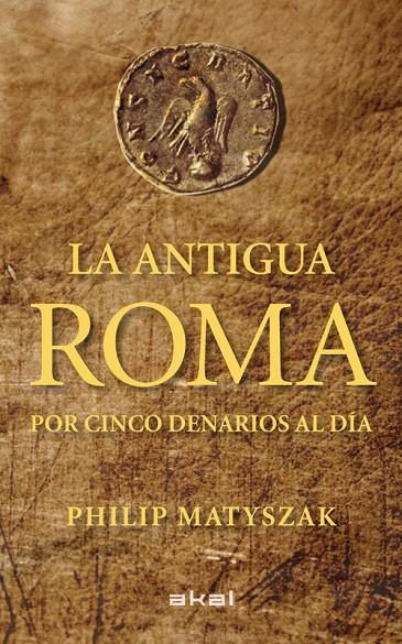 La antigua Roma por cinco denarios al día | 9788446035503 | Matyszak, Philip | Llibres.cat | Llibreria online en català | La Impossible Llibreters Barcelona