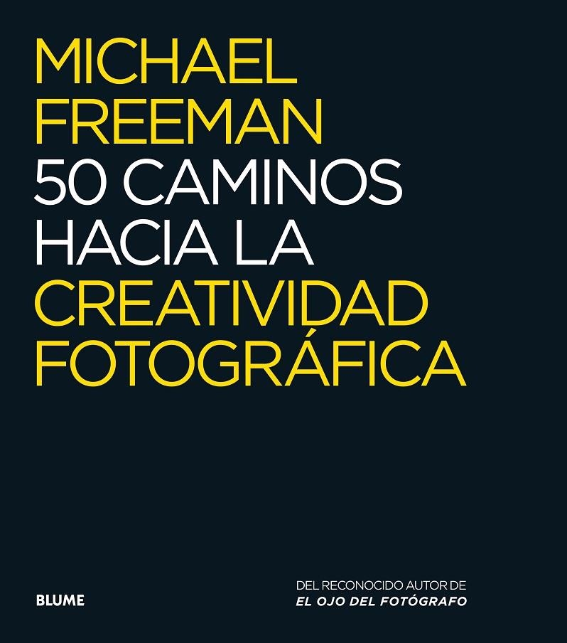 50 CAMINOS HACIA LA CREATIVIDAD FOTOGRÁFICA | 9788416138876 | Freeman, Michael | Llibres.cat | Llibreria online en català | La Impossible Llibreters Barcelona