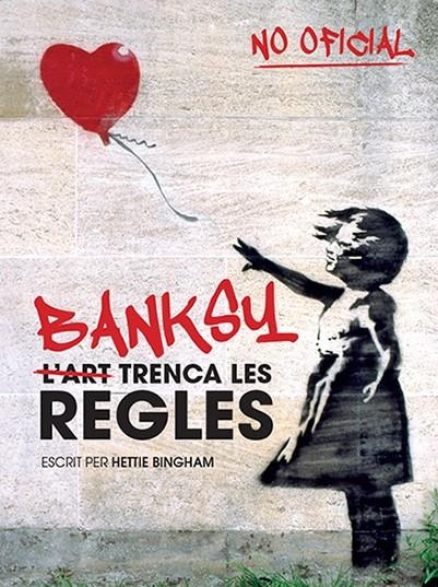 Banksy: l'art trenca les regles | 9788499795102 | Bingham, Hettie | Llibres.cat | Llibreria online en català | La Impossible Llibreters Barcelona