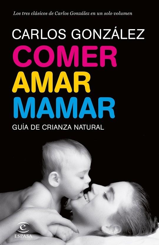 Comer, amar, mamar | 9788484608202 | Carlos González | Llibres.cat | Llibreria online en català | La Impossible Llibreters Barcelona