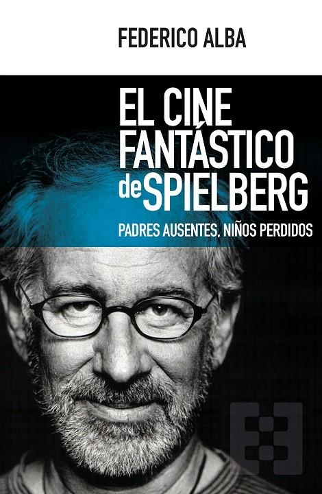 CINE FANTÁSTICO DE SPIELBERG,EL. PADRES AUSENTES, | 9788490551769 | Alba Figuero, Federico | Llibres.cat | Llibreria online en català | La Impossible Llibreters Barcelona