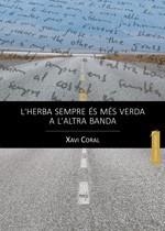 L'herba sempre és més verda a l'altra banda | 9788494385841 | Coral, Xavi | Llibres.cat | Llibreria online en català | La Impossible Llibreters Barcelona