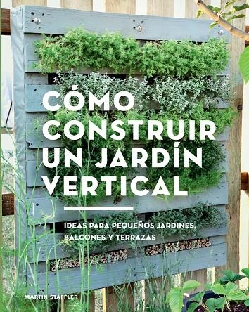 Cómo construir un jardín vertical | 9788425230066 | Staffler, Martin | Llibres.cat | Llibreria online en català | La Impossible Llibreters Barcelona