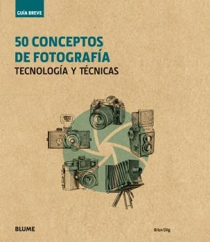 Guía Breve. 50 conceptos de fotografía | 9788416965243 | Dilg, Brian | Llibres.cat | Llibreria online en català | La Impossible Llibreters Barcelona