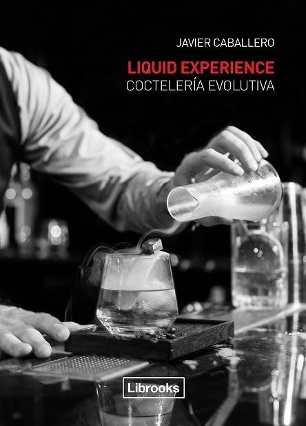 Liquid Experience - Coctelería evolutiva | 9788494509575 | Caballero Morcillo, Javier | Llibres.cat | Llibreria online en català | La Impossible Llibreters Barcelona