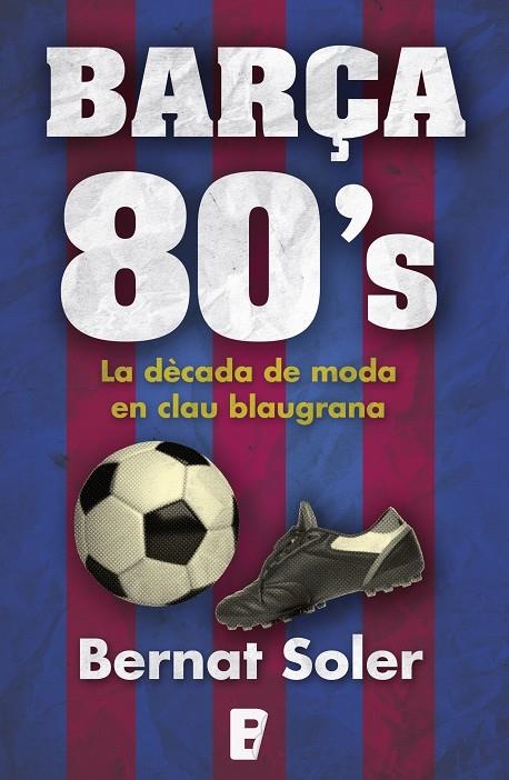 Barça 80's | 9788490698006 | Soler, Bernat | Llibres.cat | Llibreria online en català | La Impossible Llibreters Barcelona