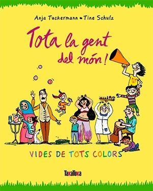 Tota la gent del món! | 9788416003679 | Tuckermann, Anja/Schulz, Tine | Llibres.cat | Llibreria online en català | La Impossible Llibreters Barcelona