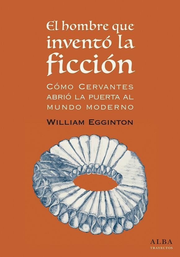 El hombre que inventó la ficción: cómo Cervantes abrió la puerta al mundo Modern | 9788490653418 | Egginton, William | Llibres.cat | Llibreria online en català | La Impossible Llibreters Barcelona