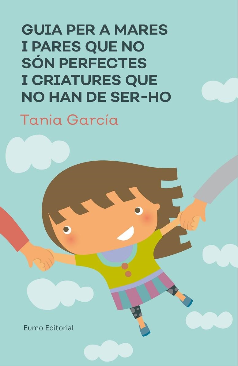 Guia per a mares i pares que no són perfectes i criatures que no han de ser-ho | 9788497666046 | García-Caro Sánchez, Tamia | Llibres.cat | Llibreria online en català | La Impossible Llibreters Barcelona