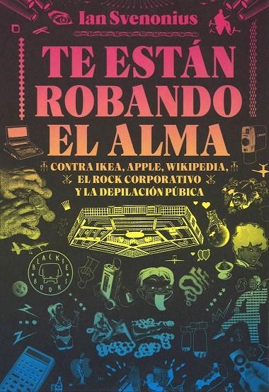 Te están robando el alma. Contra Ikea, Apple, Wikipedia, el rock corporativo y la depilación púbica | 9788416290642 | Svenonius, Ian | Llibres.cat | Llibreria online en català | La Impossible Llibreters Barcelona