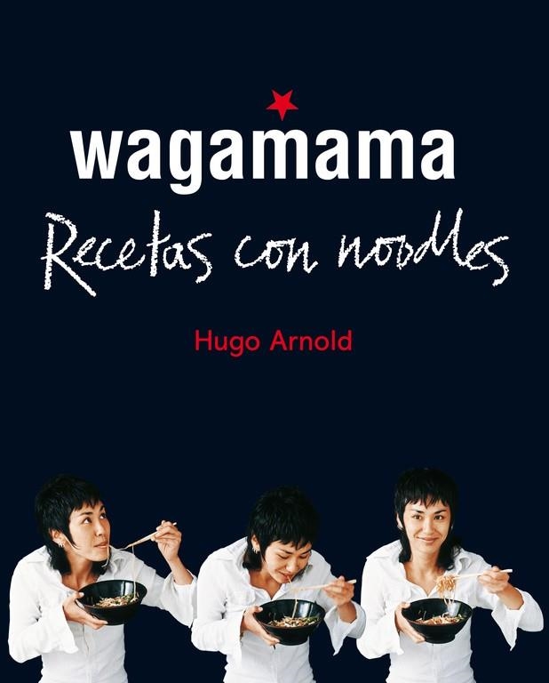 WAGAMAMA. RECETAS CON NOODLES | 9788466661782 | Arnold, Hugo | Llibres.cat | Llibreria online en català | La Impossible Llibreters Barcelona