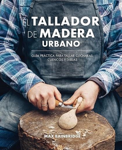 El tallador de madera urbano | 9788415053736 | Bainbridge, Max | Llibres.cat | Llibreria online en català | La Impossible Llibreters Barcelona